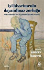İyi Hissetmenin Dayanılmaz Zorluğu: Neden Zihnimiz Her Şey Yolundayken Bile Susmaz? / Anders Hansen