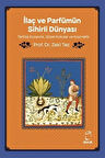 İlaç ve Parfümün Sihirli Dünyası Tarihte Eczacılık, Güzel Kokular ve Kozmetik / Prof.Dr. Zeki Tez