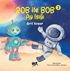Rob İle Bob 3 - Ay Işığı (Resimli Hikaye) 6+Yaş / Arif Koşar
