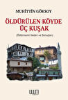 Öldürülen Köyde Üç Kuşak (Öldürmenin Neden ve Sonuçları) / Muhittin Göksoy