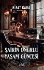 Şairin Onurlu Yaşam Güncesi / Rifat Kara