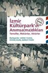 İzmir Kültürpark’ın Anımsa(ma)dıkları