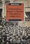 İttihadcıların Rejim ve İktidar Mücadelesi 1908-1913