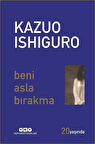 Beni Asla Bırakma (20 Yaşında Özel Baskı) / Kazuo Ishiguro