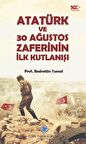 Atatürk ve 30 Ağustos Zaferinin İlk Kutlanışı / Bedrettin Tuncel