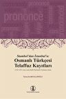 Stambol'dan İstanbul'a: Osmanlı Türkçesi Telaffuz Kayıtları
