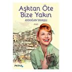 Aşktan Öte Bize Yakın