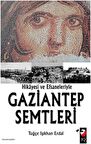 Hikayesi ve Efsaneleriyle Gaziantep Semtleri