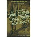 Belgeler ve Tanıklarla Türk-Ermeni İlişkilerinde Tarihi Gerçekler