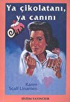 Ya Çikolatanı,Ya Canını