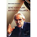Sevgi Kırıntıları Arıyorum Yollarda / Çağrı Yayınları / Ömer Osman Erendoruk