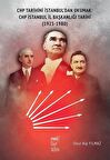 Chp Tarihini İstanbul'dan Okumak: Chp İstanbul İl Başkanlığı Tarihi (1923-1980) / Onur Alp Yılmaz