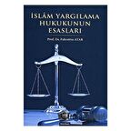 İslam Yargılama Hukukunun Esasları / Prof. Dr. Fahrettin Atar