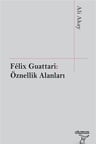 Felix Guattari: Öznellik Alanları