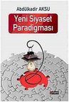 Yeni Siyaset Paradigması / Abdülkadir Aksu