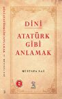 Dini Atatürk Gibi Anlamak
