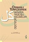 Osmanlı Türkçesinde Benzer Yazılışlı Kelimeler Sözlüğü