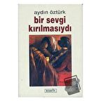 Bir Sevgi Kırılmasıydı / Berfin Yayınları / Aydın Öztürk