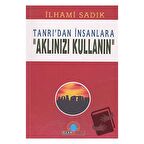 Tanrı’dan İnsanlara "Aklınızı Kullanın"