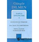 Toplu Oyunları 5 Kuzguncuk Türküsü Şan, Şeref, Ün = Amfitrüon Troya İçinde Vurdular Beni