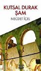 Kutsal Durak Şam / Necdet İçel
