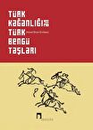 Türk Kağanlığı ve Türk Bengü Taşları (Karton Kapak) / Prof. Dr. Ahmet Bican Ercilasun
