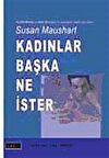 Kadınlar Başka Ne İster / Susan Maushart