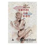 Kendi ile Ben / Uğur Aktaş