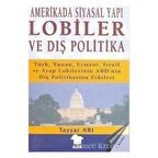 Amerika'da Siyasal Yapı / Lobiler ve Dış Politika Türk, Yunan, Ermeni, İsrail ve