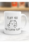 Fluff You Baskılı Kupa