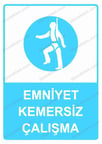 Emniyet Kemersiz Çalışma  Uyarı Levhası