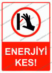 Enerjiyi Kes! Uyarı Levhası
