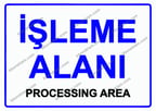 İşleme Alanı PROCESSING AREA Uyarı Levhası