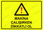 Makina Çalışırken Dikkatli Ol Uyarı Levhası
