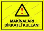 Makinaları Dikkatli Kullan! Uyarı Levhası