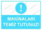 Makinaları Temiz Tutunuz! Uyarı Levhası