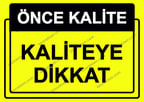 Önce Kalite.  Kaliteye Dikkat Uyarı Levhası