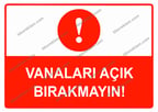 Vanaları Açık Bırakmayın Uyarı Levhası