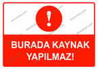 Burada Kaynak Yapılmaz Uyarı Levhası