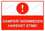 Damperi İndirmeden Hareket Etme! Uyarı Levhası
