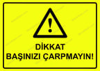 Dikkat Başınızı Çarpmayın! Uyarı Levhası
