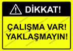 Dikkat! Çalışma Var! Yaklaşmayın! Uyarı Levhası