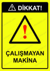 Dikkat! Çalışmayan Makina Uyarı Levhası