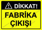 Dikkat! Fabrika Çıkışı Uyarı Levhası