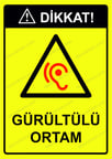 Dikkat! Gürültülü Ortam Uyarı Levhası