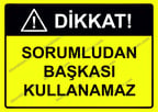Dikkat! Sorumludan Başkası Kullanamaz Uyarı Levhası
