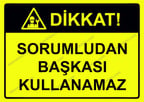 Dikkat! Sorumludan Başkası Kullanamaz Uyarı Levhası