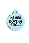 Hemen Köpeği Suçla Yuvarlak Köpek Künyesi Large: 3,8 cm.