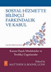 SOSYAL HİZMETTE BİLİNÇLİ FARKINDALIK VE KABUL - Kanıta Dayalı Müdahaleler ve Yenilikçi Uygulamalar /