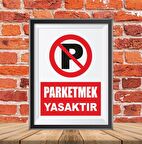 PARKETMEK YASAKTIR İKAZ TABELASI 25X35CM